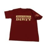 Some Like It Dirty Shirt
